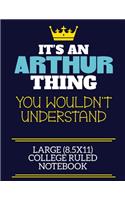 It's An Arthur Thing You Wouldn't Understand Large (8.5x11) College Ruled Notebook