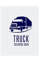 Truck Coloring Book: Truck Gifts for Toddlers, Kids ages 2-4,4-8 or Adult Relaxation - Cute Stress Relief Truck Lovers Birthday Coloring Book Made in USA