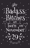 Badass Bitches Are Born On November 29: Funny Blank Lined Notebook Gift for Women and Birthday Card Alternative for Friend or Coworker