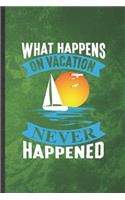 What Happens on Vacation Never Happened: Funny Blank Lined Family Vacation Notebook/ Journal, Graduation Appreciation Gratitude Thank You Souvenir Gag Gift, Modern Cute Graphic 110 Pages