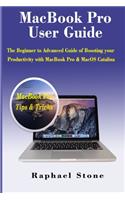 MacBook Pro User Guide: The Beginner to Advanced Guide of Boosting your Productivity with MacBook Pro & MacOS Catalina