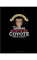 Always Be Yourself Unless You Can Be A Coyote Then Be A Coyote: Bible Study Journal