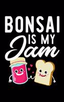 Bonsai Is My Jam: Funny Notebook for Bonsai Fan - Great Christmas & Birthday Gift Idea for Bonsai Fan - Bonsai Journal - 100 pages 6x9 inches