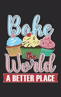 Bake The World A Better Place: Bake Notebook Blank Dot Grid Baking Lover Journal dotted with dots 6x9 120 Pages Checklist Record Book Funny Baker Take Notes Gift Bakery Planner Pa