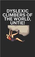 Dyslexic climbers of the world Untie: Climbing notebook for climber and boulderer with saying. 120 pages lined. Perfect gift.