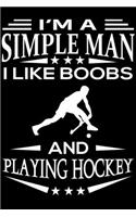 I'm A Simple Man I Like Boobs And Playing Hockey
