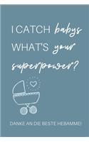 I Catch Babys What's Your Superpower? Danke an Die Beste Hebamme!: A4 Notizbuch 52 WOCHENKALENDER liebevolles Geschenk für deine Hebamme Geburtshelferin oder Entbindungshelferin - schöne Geschenkidee als Dankeschön 