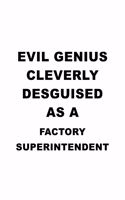 Evil Genius Cleverly Desguised As A Factory Superintendent: Original Factory Superintendent Notebook, Journal Gift, Diary, Doodle Gift or Notebook - 6 x 9 Compact Size- 109 Blank Lined Pages