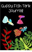 Guppy Fish Tank Journal: Customized Guppy Fish Keeper Maintenance Tracker For All Your Aquarium Needs. Great For Logging Water Testing, Water Changes, And Overall Fish Obser