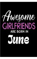 Awesome Girlfriends Are Born In June: Best Girlfriend Ever Birthday Gift Notebook