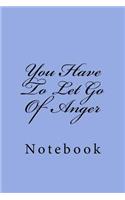 You Have To Let Go Of Anger: Notebook