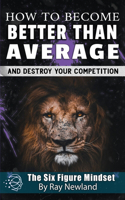 How To Become Better Than Average: And Achieve Anything You Want