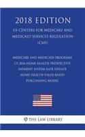 Medicare and Medicaid Programs - Cy 2016 Home Health Prospective Payment System Rate Update - Home Health Value-Based Purchasing Model (Us Centers for Medicare and Medicaid Services Regulation) (Cms) (2018 Edition)