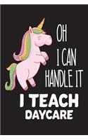Oh I Can Handle It I Teach Daycare: Funny Back To School Unicorn Gift Workbook For Daycare Teachers