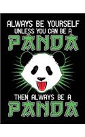 Always Be Yourself Unless You Can Be A Panda Then Always Be A Panda