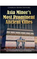 Asia Minor's Most Prominent Ancient Cities: The History and Legacy of the Influential Cities that Dominated the Region in Antiquity