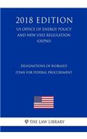 Designations of Biobased Items for Federal Procurement (US Office of Energy Policy and New Uses Regulation) (OEPNU) (2018 Edition)