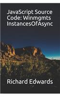 JavaScript Source Code: Winmgmts InstancesOfAsync