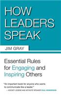 How Leaders Speak: Essential Rules for Engaging and Inspiring Others