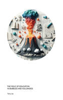 Role of Education in Bubbles and Volcanoes