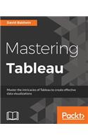 Mastering Tableau: Smart Business Intelligence techniques to get maximum insights from your data