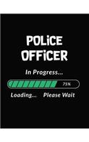 Police Officer in Progress Loading Please Wait: Police Officer Student Appreciation Blank Line Notebook (8.5 X 11 - 110 Blank Pages)