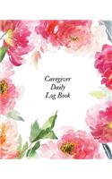 Caregiver Daily Log Book: Caregiver Journal Notebook Medical Records Organizer Care Log Journal Caregiver Work Template Career Work Tracking Daily Service User Record Book to