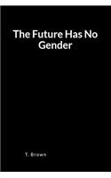 The Future Has No Gender: A Blank Lined Writing Journal and Notebook