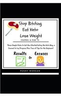 Stop Bitching - Eat Keto - Lose Weight: What Gets Measured Gets Managed! Log the Carbs! Journal Meals, Save Favorite Recipes & Strive for Progress Not Perfection While Documenting Your Ket