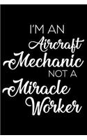I'm an Aircraft Mechanic Not a Miracle Worker: 6x9 Notebook, Ruled, Funny Office Writing Notebook, Journal for Work, Daily Diary, Planner, Organizer, for Aircraft Mechanics, Aircraft Maintenance 