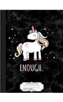 Enough Unicorn Composition Notebook