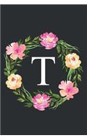 T: Floral Monogram Initial Letter T Composition Notebook Journal for Girls and Women (Monogrammed Notebook)