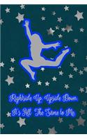 Rightside Up. Upside Down. It's All the Same to Me.: Gymnastic Journal Notebook for Girl Gymnasts