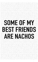 Some of My Best Friends Are Nachos: A 6x9 Inch Matte Softcover Journal Notebook with 120 Blank Lined Pages and a Funny Foodie Cover Slogan