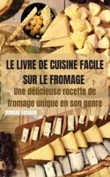 Le Livre de Cuisine Facile Sur Le Fromage