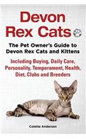 Devon Rex Cats The Pet Owner's Guide to Devon Rex Cats and Kittens Including Buying, Daily Care, Personality, Temperament, Health, Diet, Clubs and Breeders