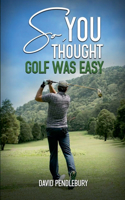 So, You Thought Golf Was Easy