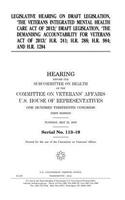 Legislative hearing on draft legislation: the Veterans Integrated Mental Health Care Act of 2013; draft legislation: the Demanding Accountability for Veterans Act of 2013; H.R. 241; H.R. 288