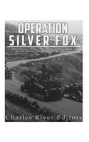 Operation Silver Fox: The History of Nazi Germany's Arctic Invasion of the Soviet Union during World War II