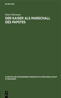 Der Kaiser ALS Marschall Des Papstes
