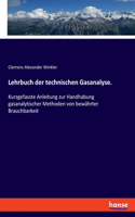 Lehrbuch der technischen Gasanalyse.: Kurzgefasste Anleitung zur Handhabung gasanalytischer Methoden von bewährter Brauchbarkeit