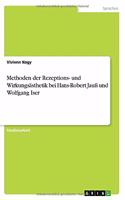Methoden der Rezeptions- und Wirkungsästhetik bei Hans-Robert Jauß und Wolfgang Iser