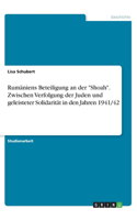 Rumäniens Beteiligung an der Shoah. Zwischen Verfolgung der Juden und geleisteter Solidarität in den Jahren 1941/42