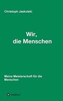 Wir, die Menschen - Meine Meisterschaft für die Menschen