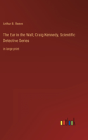 Ear in the Wall; Craig Kennedy, Scientific Detective Series