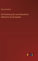 Entstehung des ausschliesslichen Wahlrechts der Domkapitel