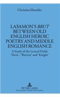 La&#658;amon's «Brut» Between Old English Heroic Poetry and Middle English Romance: A Study of the Lexical Fields 'Hero', 'Warrior' and 'Knight'