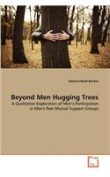 Beyond Men Hugging Trees