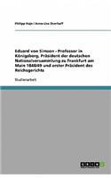 Eduard von Simson - Professor in Königsberg, Präsident der deutschen Nationalversammlung zu Frankfurt am Main 1848/49 und erster Präsident des Reichsgerichts