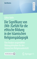 Die Signifikanz Von (Mit-)Gefühl Für Die Ethische Bildung in Der Islamischen Religionspädagogik